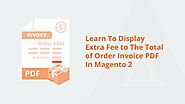 Enhancing Magento 2: Displaying Extra Fees in the Total of Order Invoice PDF