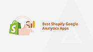 Maximize Your Store's Potential with 10 Shopify Apps for Mastering Google Analytics