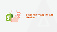 Top 7 Shopify Apps to Add Chatbot Introduction: