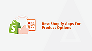 Enhance Your Shopify Store with These 8 Must-Have Apps for Product Options