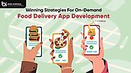Strategies for Successful On-Demand Food Delivery App Development