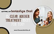 Getting An Invisalign Deal: Is Clear Aligner Treatment Right For You?