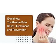 Explained: Toothache Pain Relief, Treatment and Prevention