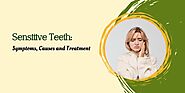 Sensitive Teeth: Symptoms, Causes and Treatment