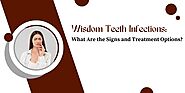 Wisdom Teeth Infections: What Are the Signs and Treatment Options?