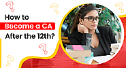 How to become a CA after the 12th?