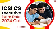 ICSI CS Executive Exam Date 2024 Out