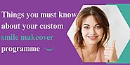 Things you must know about your custom smile makeover programme - Wealthactivity