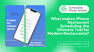 What makes iPhone Restaurant Scheduling the Ultimate Tool for Modern Restaurants?