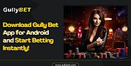 Download Gully Bet App for Android and Start Betting Instantly!