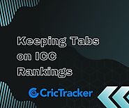 ICC Rankings: Keeping Tabs on the Best in Cricket