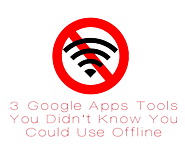 3 Google Apps Tools You Didn’t Know You Could Use Offline | The Gooru