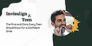 Invisalign Teen: The Pros and Cons Every Teen Should Know for a Confident Smile