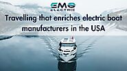Travelling that enriches electric boat manufacturers in the USA