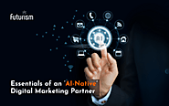 Essentials of an ‘AI-Native’ Digital Marketing Service Provider