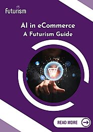 AI in eCommerce: A Futurism Guide