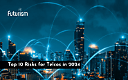 Top 10 Risks for Telecom in 2024 & Beyond
