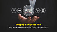 Unlocking Efficiency: The Role of Shipping & Logistics APIs for Freight Forwarders