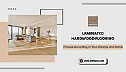 How to Choose Laminated Hardwood Flooring That Perfectly Suits Your Lifestyle