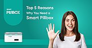 Explore Top 5 Reasons Why You Need a Smart PillBox