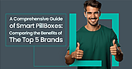 A Comprehensive Guide of Smart PillBoxes: Comparing the Benefits of the Top 5 Brands