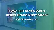 How LED Video Walls Affect Brand Promotion?