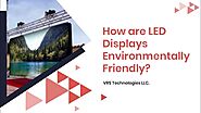 How are LED Displays Environmentally Friendly?