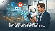 Smart Digital Marketing for Furniture Manufacturers and Exporters in China