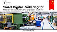 Smart Digital Marketing for Plastic Manufacturers and Exporters in China