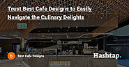 Trust Best Cafe Designs to Easily Navigate the Culinary Delights — Best Cafe Designs на Hashtap