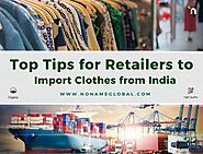 Top Tips for Retailers to Import Clothes from India