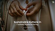 Sustainable Buttons in Fashion Manufacturing