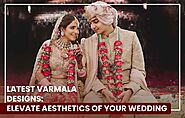 Latest Varmala Designs: Elevate Aesthetics of Your Wedding