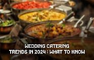 Wedding Catering Trends in 2024: What to Know