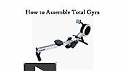 How to Assemble Total Gym