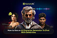 How to Use an AI Character Generator To Chat With Celebrities - KAMOTOAI