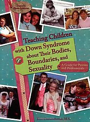 Teaching Children with Down Syndrome about Their Bodies, Boundaries, and Sexuality (Topics in Down Syndrome)