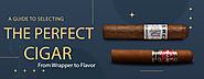 A Guide to Selecting the Perfect Cigar: From Wrapper to Flavor