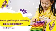 How does Speech Therapist in Ludhiana help Autistic Children?