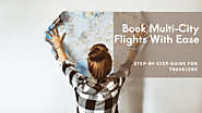 How to Book Multi-City Flights for Travelers: Step-By-Step - Booking Cheap Flights and Hotels- SkyShipTravel