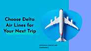 Why You Should Choose delta Airlines flights for Your Next Trip