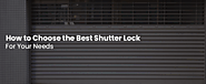 How to Choose the Best Shutter Lock for Your Needs