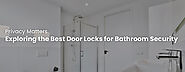 Exploring the Best Door Locks for Bathroom Security