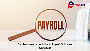 Key Features to Consider in Payroll Software Services!