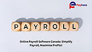 Online Payroll Software Canada: Effortless Payroll, Greater Profits!