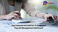 Key Features to Look for in Employee Payroll Management Software!