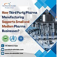 How Third Party Pharma Manufacturing Supports Small and Medium Pharma Businesses?