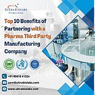 Top 10 Benefits of Partnering with a Pharma Third Party Manufacturing Company