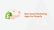 Elevate Your Shopify Store with Top Email Marketing Apps