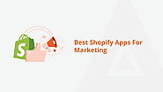 Elevate Your E-Commerce Game with These 10 Best Shopify Apps for Marketing